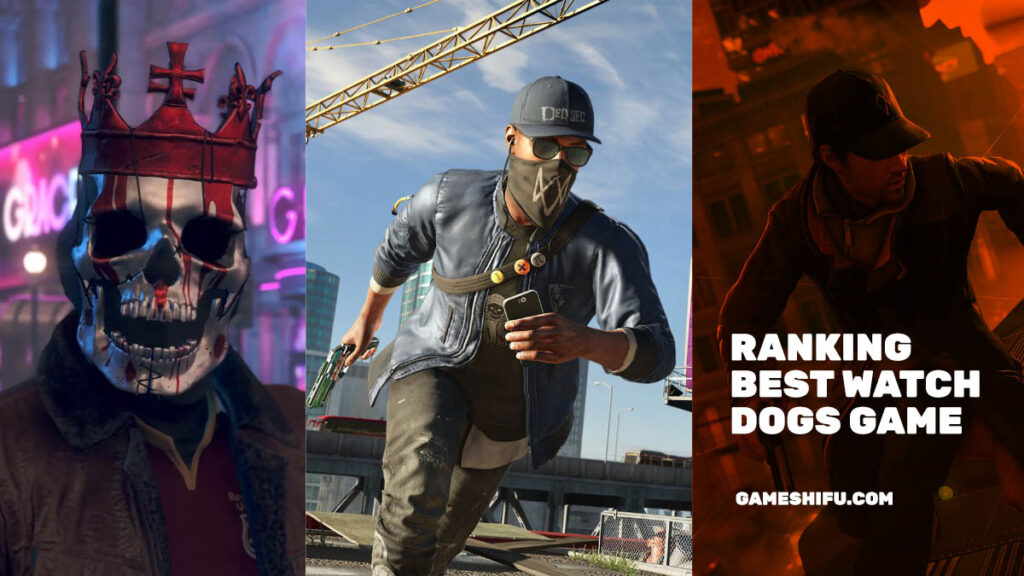 Ranking Best Watch Dogs Game_From Worst to Best game