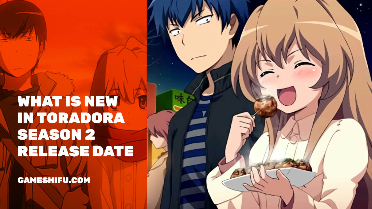 What is New in Toradora season 2 release date, plot and Cast Gameshifu