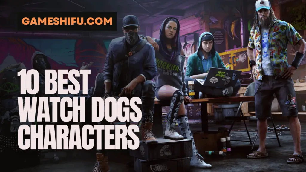 10 Best Watch Dogs Characters: Legendary Hackers and Unforgettable Icons